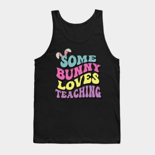 Some Bunny Loves Teaching- Easter Teachers gift Tank Top